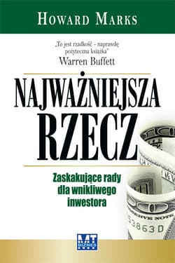 Najważniejsza rzecz Zaskakujące rady dla wnikliwego inwestora - Howard Marks