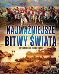 Najważniejsze bitwy świata - Norbert Haładaj, Maciej Haładaj