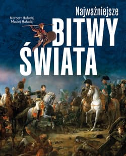 Najważniejsze bitwy świata - Norbert Haładaj, Maciej Haładaj