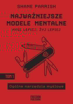 Najważniejsze modele mentalne. Tom 1 Ogólne narzędzia myślowe
