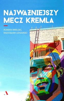 Najważniejszy mecz Kremla - Imielski Roman, Leniarski Radosław