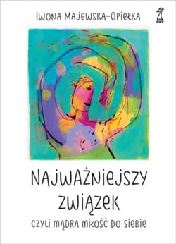 Najważniejszy związek, czyli mądra miłość do siebie - ebook
