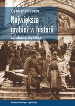 Największa grabież w historii Jak bolszewicy złupili Rosję