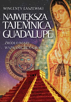 Największa tajemnica Guadalupe - ebook - Wincenty Łaszewski