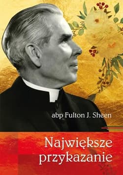 Największe przykazanie - abp Fulton J. Sheen