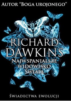 Najwspanialsze widowisko świata Świadectwa ewolucji - Richard Dawkins