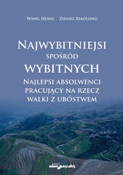 Najwybitniejsi spośród wybitnych Najlepsi absolwenci pracujący na rzecz walki z ubóstwem - Wang Hong