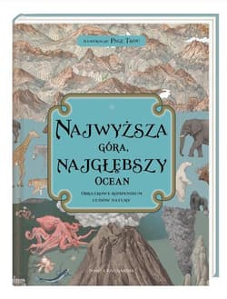 Najwyższa góra najgłębszy ocean Obrazkowe kompendium cudów natury - Baker Kate, Davidson Zanna