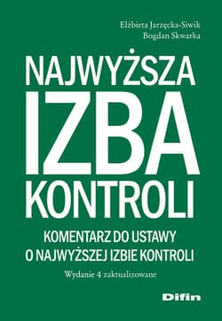 Najwyższa Izba Kontroli. Komentarz do ustawy o Najwyższej Izbie Kontroli. Wydanie 4 zaktualizowane wyd. 4 - Bogdan Skwarka