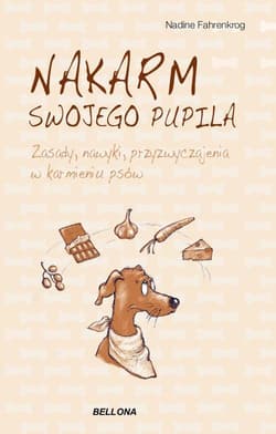 Nakarm swojego pupila. Zasady, nawyki, przyzwyczajenia w karmieniu psów - Nadine Fahrenkrog