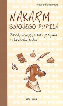 Nakarm swojego pupila. Zasady, nawyki, przyzwyczajenia w karmieniu psów - Nadine Fahrenkrog