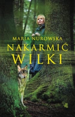 Nakarmić Wilki - Maria Nurowska