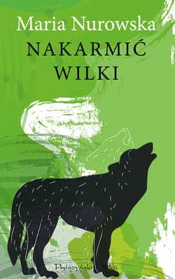 Nakarmić wilki - Maria Nurowska