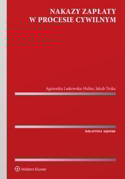 Nakazy zapłaty w procesie cywilnym - Agnieszka Laskowska-Hulisz, Jakub Troka