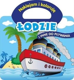 Naklejam i koloruję. Łodzie i inne do pływania - Praca zbiorowa