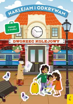 Naklejam i odkrywam Dworzec kolejowy - Opracowanie Zbiorowe