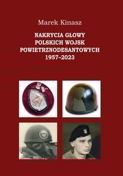 Nakrycia głowy polskich wojsk powietrznodesantowych 1957-2023 - Kinasz Marek