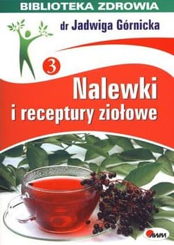 Nalewki i receptury ziołowe Biblioteka zdrowia 3 - Górnicka Jadwiga