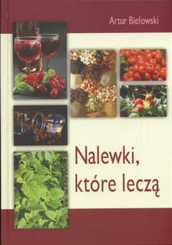 Nalewki które leczą - Artur Bielowski