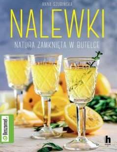 Nalewki Natura zamknięta w butelce - Anna Szubińska
