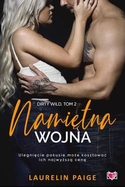 Namiętna wojna Dirty wild Tom 2 - Laurelin Paige