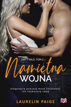Namiętna wojna. Dirty wild. Tom 2 - ebook - Laurelin Paige