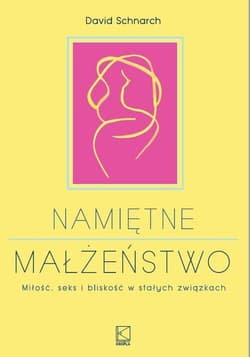 Namiętne małżeństwo Miłość, seks i bliskość w stałych związkach - David Schnarch