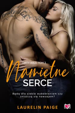 Namiętne serce. Dirty Wild. Tom 3 - ebook - Laurelin Paige