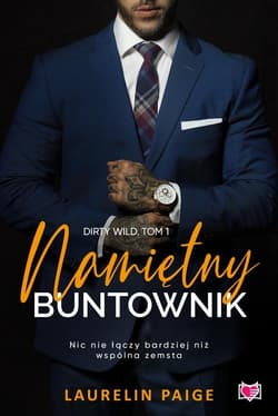 Namiętny buntownik Dirty wild Tom 1