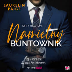 Namiętny buntownik. Dirty wild. Tom 1 - audiobook - Laurelin Paige