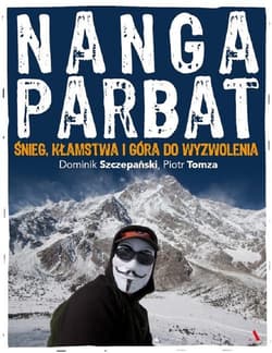 Nanga Parbat Śnieg, kłamstwa i góra do wyzwolenia - Dominik Szczepański, Piotr  Tomza