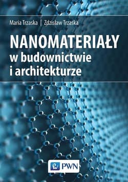Nanomateriały w budownictwie i architekturze - Trzaska Maria,  Trzaska Zdzisław