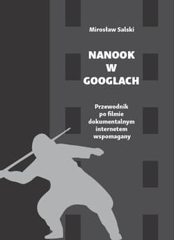 Nanook w googlach Przewodnik po filmie dokumentalnym internetem wspomagany
