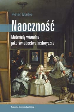 Naoczność Materiały wizualne jako świadectwa historyczne - Burke Peter