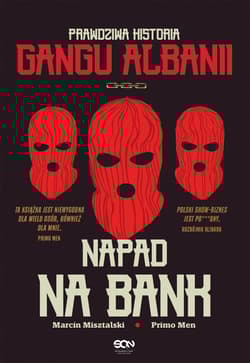 Napad na bank. Prawdziwa historia Gangu Albanii - Primo Men, Marcin Misztalski