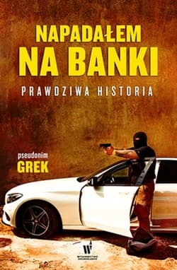 Napadałem na banki Prawdziwa historia - Grek pseudonim