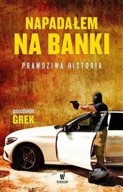 Napadałem na banki. Prawdziwa historia - ebook - Grek pseudonim