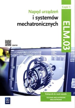 Napęd urządzeń i systemów mechatronicznych Kwalifikacja ELM.03 Podręcznik Część 3 Technik mechatronik Mechatronik - Michał Tokarz, Stanisław Sierny, Lip Łukasz