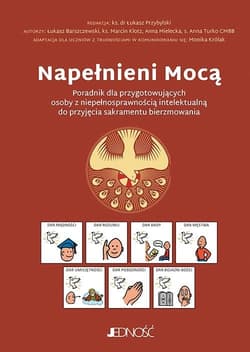 Napełnieni Mocą Poradnik dla przygotowujących osoby z niepełnosprawnością intelektualną do przyjęcia sakramentu bier