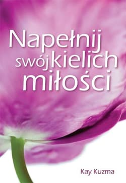 Napełnij swój kielich miłości Jak miłość rodzi miłość?