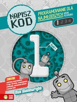 Napisz kod. Programowanie dla najmłodszych krok po kroku 1 - Max Wainewright