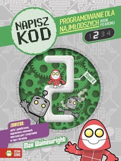 Napisz kod Programowanie dla najmłodszych krok po kroku 2 - Max Wainewright