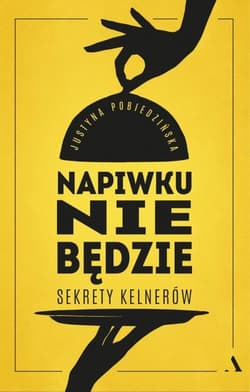 Napiwku nie będzie Sekrety kelnerów - Justyna Pobiedzińska