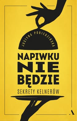 Napiwku nie będzie Sekrety kelnerów - Justyna Pobiedzińska