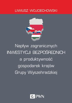 Napływ zagranicznych inwestycji bezpośrednich a produktywność gospodarek krajów Grupy Wyszehradzkiej - Liwiusz Wojciechowski