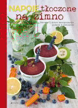 Napoje tłoczone na zimno Zdrowie i dobre samopoczucie zamknięte w szklance - Cinzia Trenchi