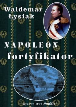 Napoleon fortyfikator - Waldemar Łysiak