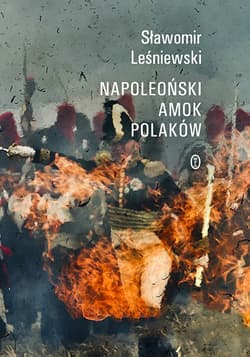 Napoleoński amok Polaków - Sławomir Leśniewski