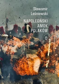 Napoleoński amok Polaków - ebook - Sławomir Leśniewski