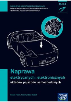 Naprawa elektrycznych i elektronicznych układów pojazdów samochodowych Podręcznik Technikum - Fabiś Paweł, Kubiak Przemysław